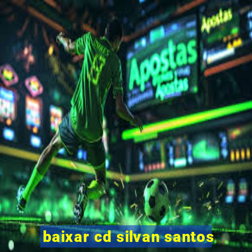 baixar cd silvan santos